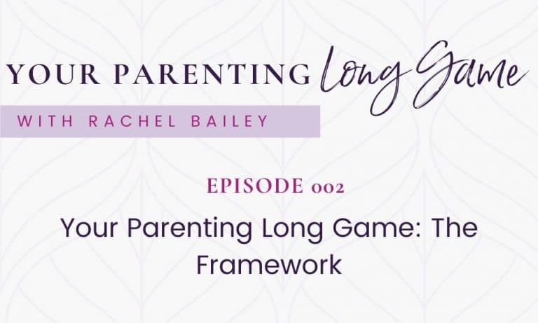 Episode 002 – Your Parenting Long Game Framework