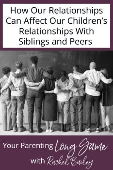 How Our Relationships Affect Our Children's Relationships